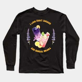 I Love Fruit Infused and Herbal Drinks Long Sleeve T-Shirt